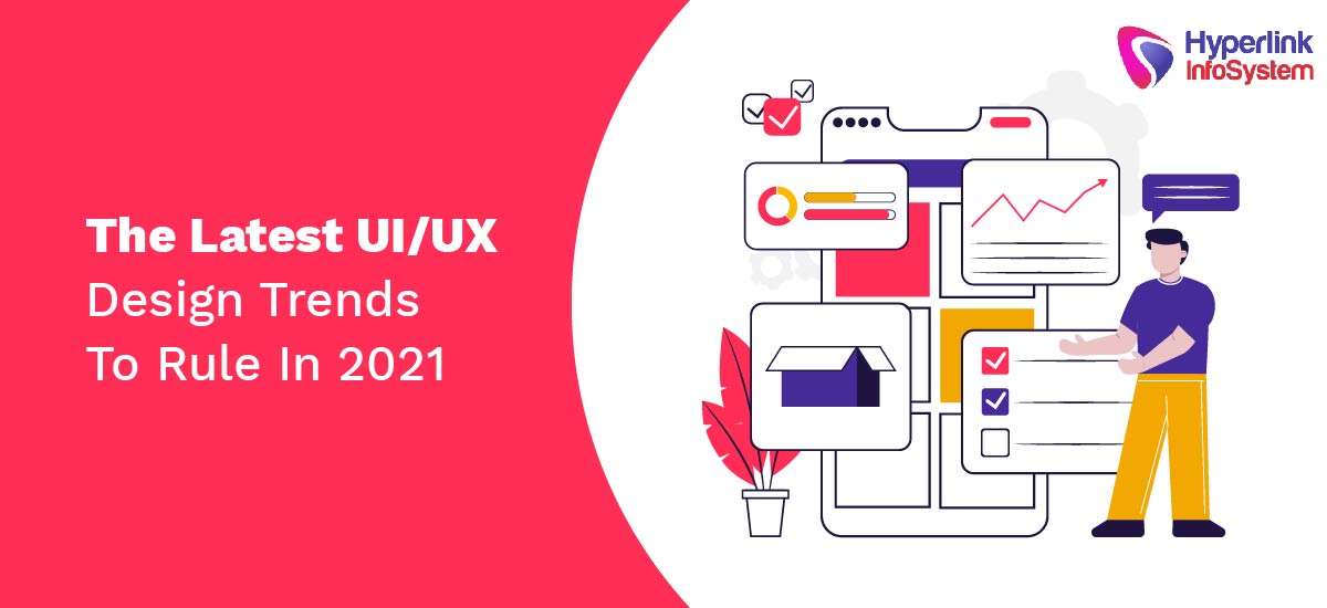 The Latest UI/UX Design Trends To Rule In 2021