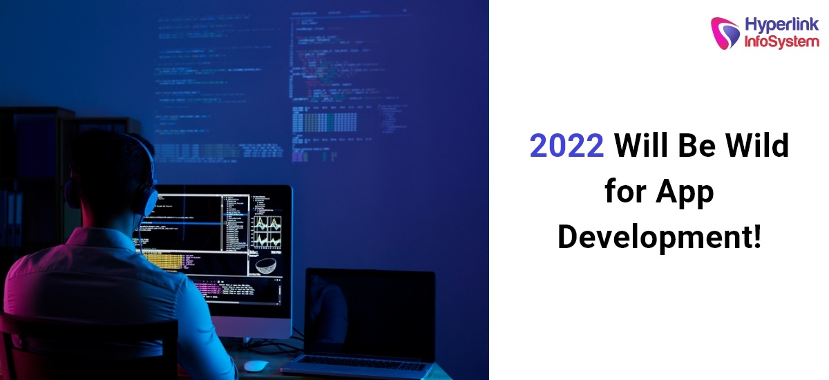2022 will be wild for app development