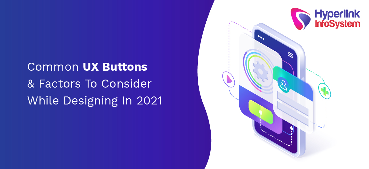 Common UX Buttons & Factors To Consider While Designing In 2021