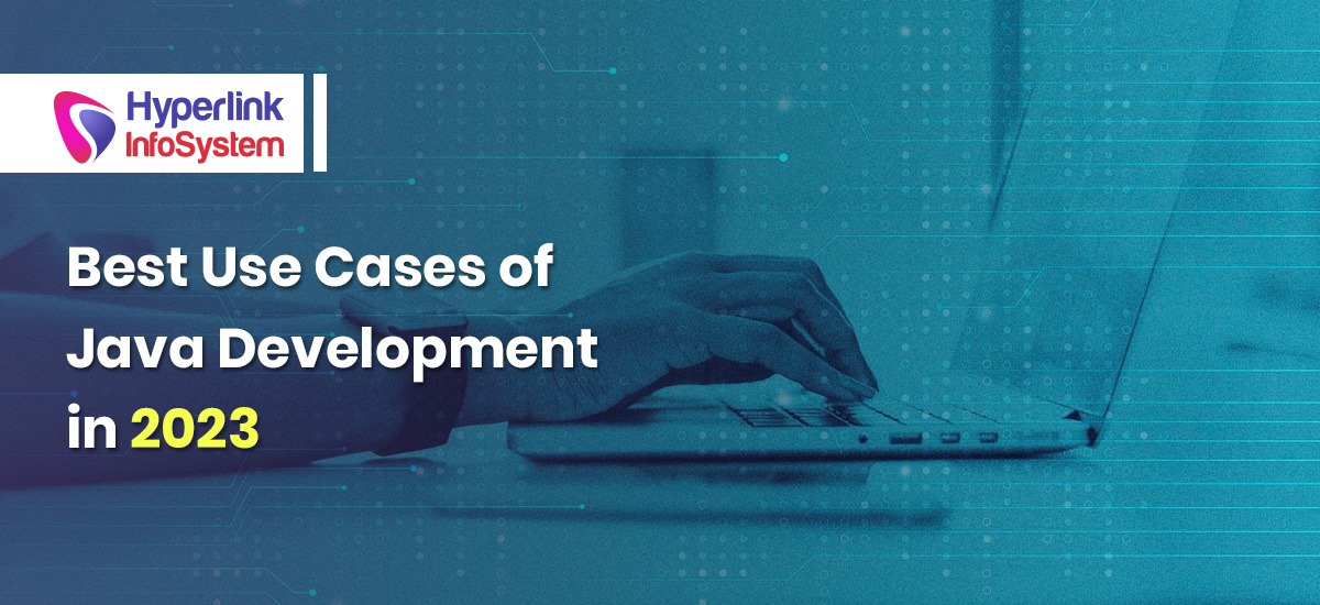 Best Use Cases of Java Development in 2023